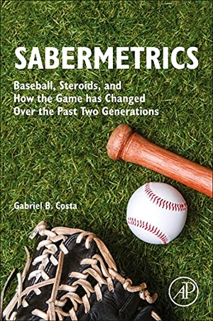 Costa, Gabriel B. Sabermetrics - Baseball, Steroids, and How the Game Has Changed Over the Past Two Generations. Elsevier Science, 2022.