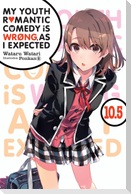 My Youth Romantic Comedy Is Wrong, as I Expected, Vol. 10.5 (Light Novel)