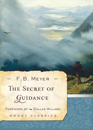 Willard, Dallas / F. B. Meyer. Secret Of Guidance, The. Moody Publishers, 2010.