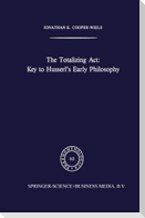 The Totalizing Act: Key to Husserl¿s Early Philosophy