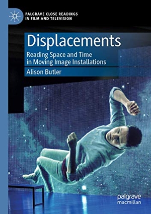 Butler, Alison. Displacements - Reading Space and Time in Moving Image Installations. Springer International Publishing, 2020.