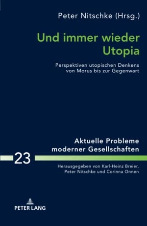 Nitschke, Peter (Hrsg.). Und immer wieder Utopia - Perspektiven utopischen Denkens von Morus bis zur Gegenwart. Peter Lang, 2018.