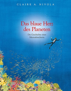 Nivola, Claire A. Das blaue Herz des Planeten - Die Geschichte einer Meeresforscherin: Sylvia Earle. Freies Geistesleben GmbH, 2015.