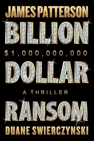 Patterson, James / Duane Swierczynski. Billion-Dollar Ransom - A Thriller. Little Brown and Company, 2026.