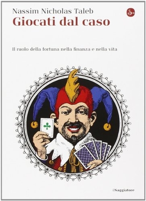 Taleb, Nassim Nicholas. Giocati dal caso. Il ruolo della fortuna nella finanza e nella vita. Il Saggiatore, 2014.