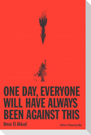 One Day, Everyone Will Have Always Been Against This