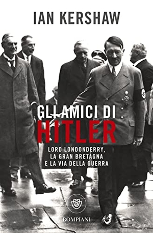 Kershaw, Ian. Gli amici di Hitler. Lord Londonderry, la Gran Bretagna verso la via della guerra. Bompiani, 2023.