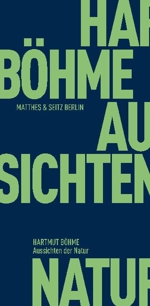 Böhme, Hartmut. Aussichten der Natur - Naturästhetik in Wechselwirkung von Natur und Kultur. Matthes & Seitz Verlag, 2017.