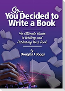 So, You Decided To Write A Book