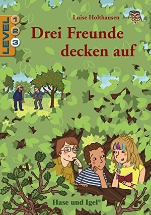 Holthausen, Luise. Drei Freunde decken auf / Level 3.. Schulausgabe. Hase und Igel Verlag GmbH, 2020.