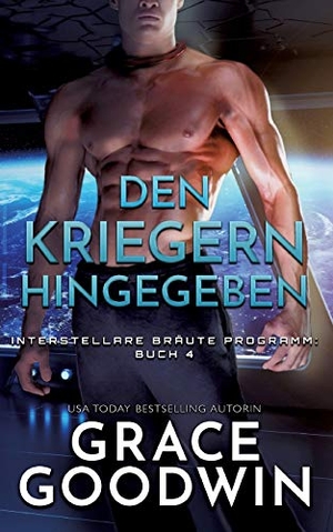Goodwin, Grace. Den Kriegern hingegeben. KSA publishing, 2020.