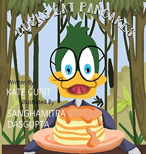 Curit, Kate. Ducks Eat Pancakes. Pen It! Publications, LLC, 2019.
