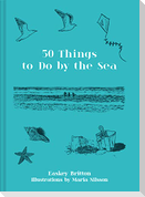 Fifty Things to Do by the Sea