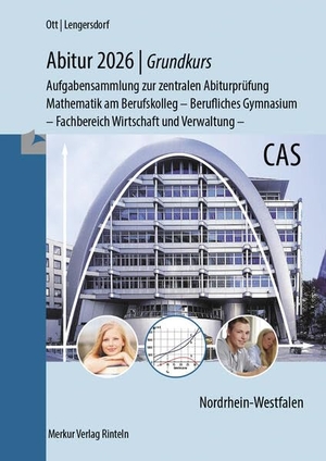 Ott, Roland / Norbert Lengersdorf. Abitur 2026 - Grundkurs - Aufgabensammlung zur zentralen Abiturprüfung - Mathematik am Berufskolleg - Berufliches Gymnasium - Fachbereich Wirtschaft und Verwaltung -. Merkur Verlag, 2025.