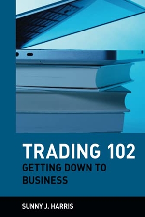 Harris, Sunny J / Harris. Trading 102 - Getting Down to Business. John Wiley & Sons, 1998.