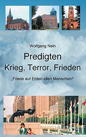Nein, Wolfgang. Predigten - Krieg, Terror, Frieden - "Friede auf Erden allen Menschen!". Books on Demand, 2021.