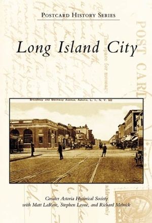 Leone, Stephen / Richard Melnick. Long Island City. Arcadia Publishing (SC), 2007.