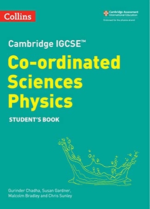 Chadha, Gurinder / Malcolm Bradley. Cambridge Igcse(tm) Co-Ordinated Sciences Physics Student's Book. HarperCollins UK, 2023.