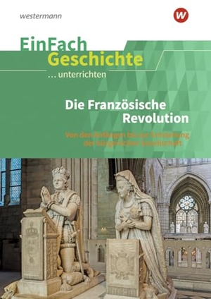 Anniser, Marco. Die französische Revolution. EinFach Geschichte ...unterrichten - Von den Anfängen bis zur Entstehung der bürgerlichen Gesellschaft. Schoeningh Verlag, 2023.