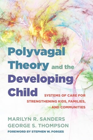 Thompson, George S. / Marilyn R. Sanders. Polyvagal Theory and the Developing Child - Systems of Care for Strengthening Kids, Families, and Communities. WW Norton & Co, 2021.