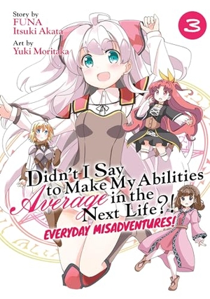Funa / Itsuki Akata. Didn't I Say to Make My Abilities Average in the Next Life?! Everyday Misadventures! (Manga) Vol. 3. Seven Seas Entertainment, 2021.