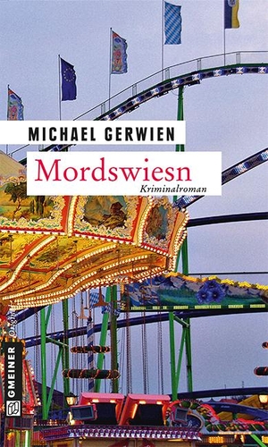 Gerwien, Michael. Mordswiesn - Der fünfte Fall für Max Raintaler. Gmeiner Verlag, 2013.