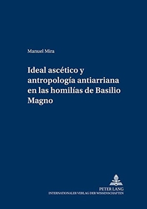 Mira, Manuel. Ideal ascético y antropología antiarriana en las homilías de Basilio Magno. Peter Lang, 2004.