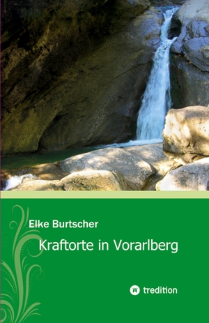 Burtscher, Elke. Kraftorte in Vorarlberg. tredition, 2023.