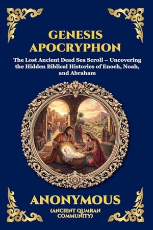 Anonymous. Genesis Apocryphon - The Lost Ancient Dead Sea Scroll - Uncovering the Hidden Biblical Histories of Enoch, Noah, and Abraham (Large Print Deluxe Edition For Easy Reading). Muze Publishing, 2026.