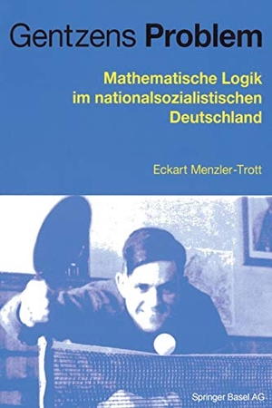 Menzler-Trott, Eckart. Gentzens Problem - Mathematische Logik im nationalsozialistischen Deutschland. Birkhäuser Basel, 2012.