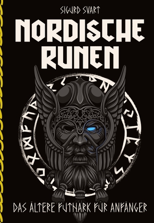 Svart, Sigurd. Nordische Runen - Die Sprache der Götter - Wie man die Bedeutung und Symbolik der Runen verstehen und in seinem Leben integrieren kann - Das Alte Futhark für Anfänger. tredition, 2023.