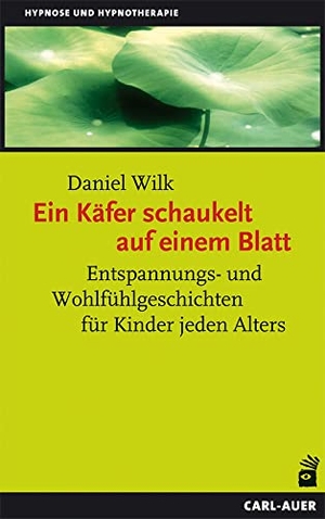 Wilk, Daniel. Ein Käfer schaukelt auf einem Blatt - Entspannungs- und Wohlfühlgeschichten für Kinder jeden Alters. Auer-System-Verlag, Carl, 2023.