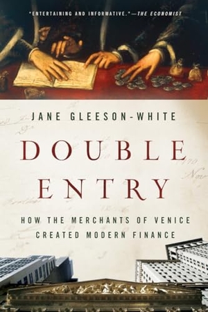 Gleeson-White, Jane. Double Entry: How the Merchants of Venice Created Modern Finance. W. W. Norton & Company, 2013.
