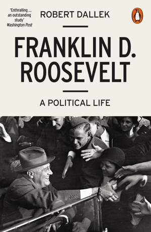 Dallek, Robert. Franklin D. Roosevelt - A Political Life. Penguin Books Ltd, 2018.