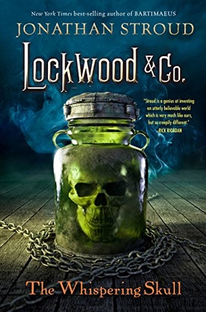 Stroud, Jonathan. Lockwood & Co.: The Whispering Skull. Little, Brown Books for Young Readers, 2014.