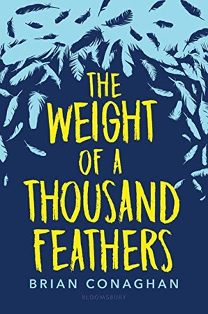 Conaghan, Brian. The Weight of a Thousand Feathers. Bloomsbury USA 3pl, 2019.