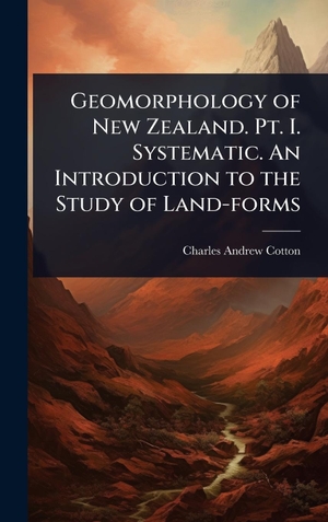 Cotton, Charles Andrew. Geomorphology of New Zealand. Pt. I. Systematic. An Introduction to the Study of Land-forms. Tradd Street Press, 2025.