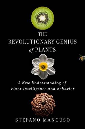 Mancuso, Stefano. The Revolutionary Genius of Plants - A New Understanding of Plant Intelligence and Behavior. Simon & Schuster UK Ltd, 2018.