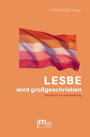 Open Dykes (Hrsg.). LESBE wird großgeschrieben - Das Buch zur Ausstellung. muc Verlag, 2026.