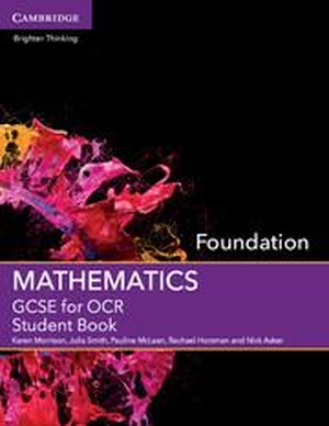 Morrison, Karen / Smith, Julia et al. GCSE Mathematics for OCR Foundation Student Book. Cambridge University Press, 2015.