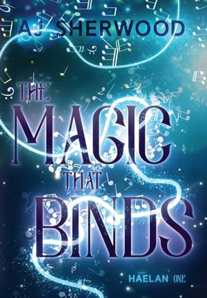 Sherwood, Aj. The Magic That Binds. Aj Sherwood, 2023.
