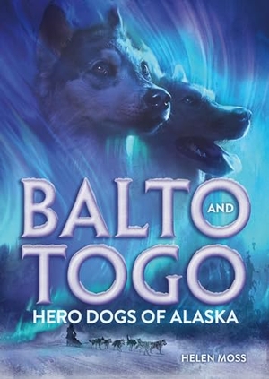 Moss, Helen. Balto and Togo: Hero Dogs of Alaska. Square Fish, 2025.