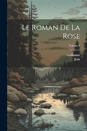 Guillaume / Jean. Le Roman De La Rose; Volume 3. Creative Media Partners, LLC, 2000.
