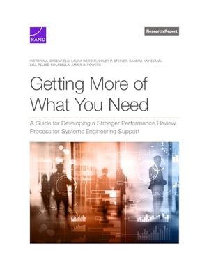 Greenfield, Victoria A / Werber, Laura et al. Getting More of What You Need - A Guide for Developing a Stronger Performance Review Process for Systems Engineering Support. National Book Network, 2024.