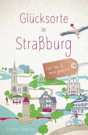 Petersen, Stephan. Glücksorte in Straßburg - Fahr hin & werd glücklich - mit 80 ausgewählten Highlights und Geheimtipps für besondere Entdeckungen, Ausflüge und Kurztrips. Droste Verlag, 2024.