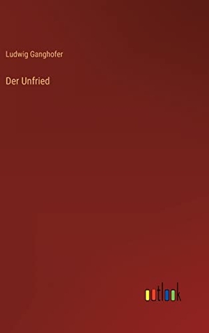 Ganghofer, Ludwig. Der Unfried. Outlook Verlag, 2023.
