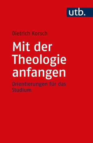 Korsch, Dietrich. Mit der Theologie anfangen - Orientierungen für das Studium. UTB GmbH, 2020.