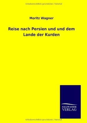 Wagner, Moritz. Reise nach Persien und und dem Lande der Kurden. Outlook, 2014.