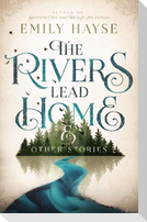 The Rivers Lead Home and Other Stories