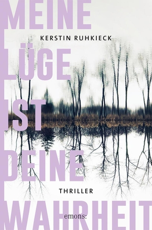 Ruhkieck, Kerstin. Meine Lüge ist deine Wahrheit - Thriller. Emons Verlag, 2023.
